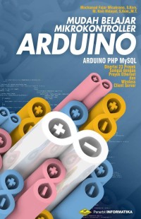Mudah Belajar Mikrokontroler Arduino : Disertai 23 Proyek, termasuk Proyek Ethernet dan Wireless Client Server