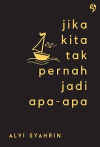 Jika Kita Tak Pernah Jadi Apa Apa