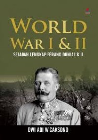 World War I & II: Sejarah lengkap perang dunia I & II