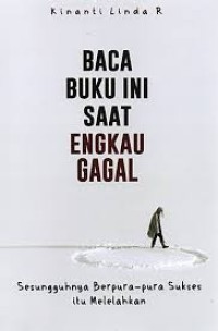 Baca Buku Ini Saat Engkau Gagal: Sesungguhnya Berpura-pura Sukses itu Melelahkan